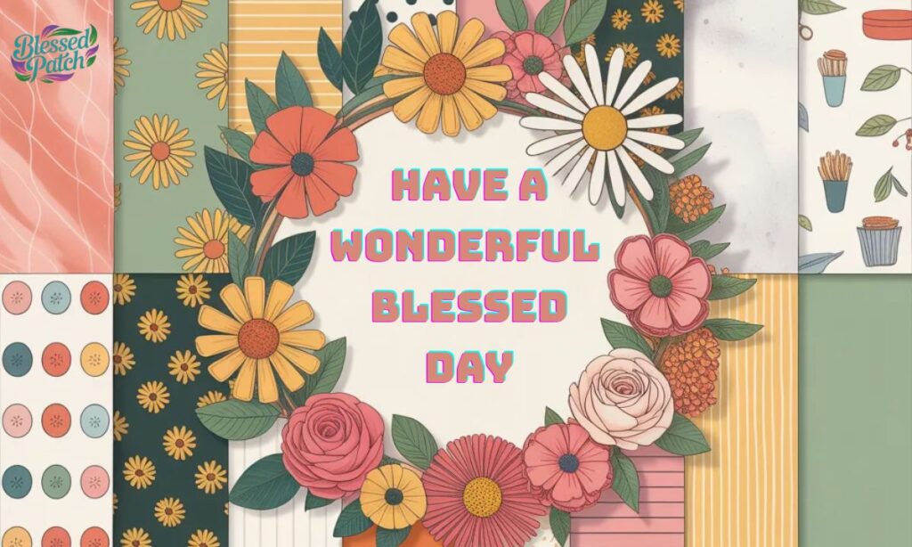 have a wonderful blessed day