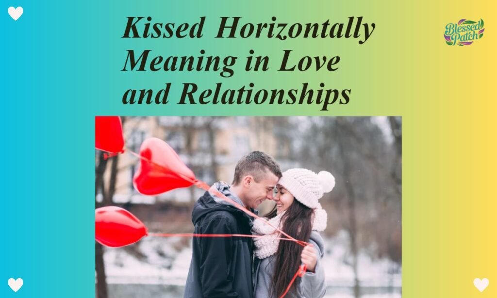 Kissed Horizontally Meaning in Love and Relationships